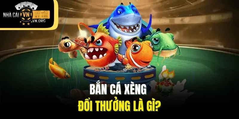 Bắn cá xèng đổi thưởng là gì?