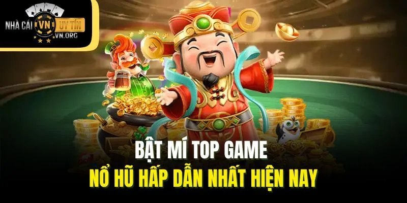 Bật mí top game nổ hũ hấp dẫn nhất hiện nay