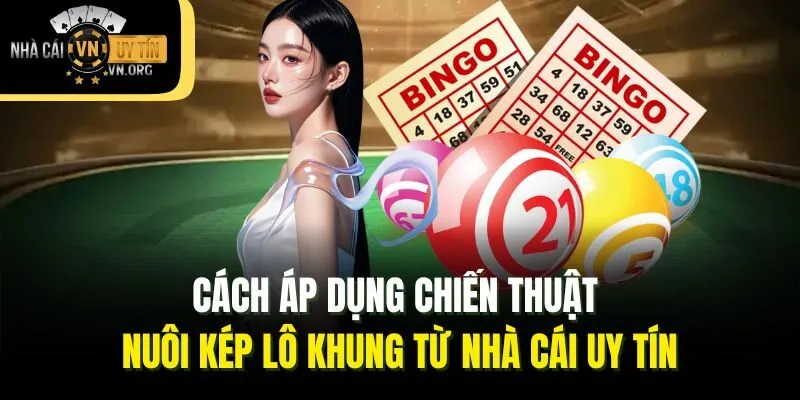 Cách áp dụng chiến thuật nuôi kép lô khung từ Nhà cái uy tín