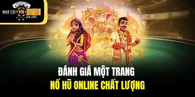 Đánh giá một trang nổ hũ online chất lượng