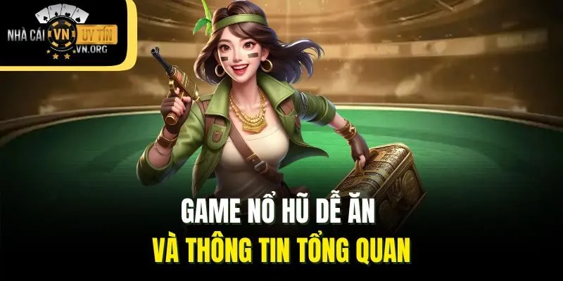 Game nổ hũ dễ ăn và thông tin tổng quan