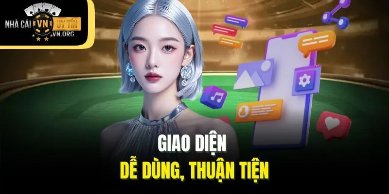 Giao diện dễ dùng, thuận tiện
