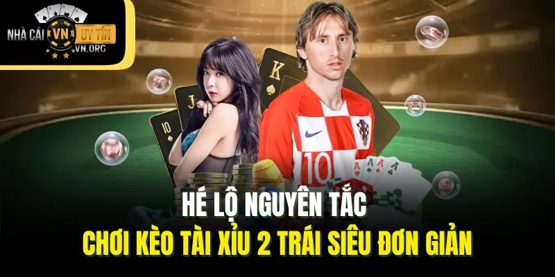 Hé lộ nguyên tắc chơi kèo tài xỉu 2 trái siêu đơn giản
