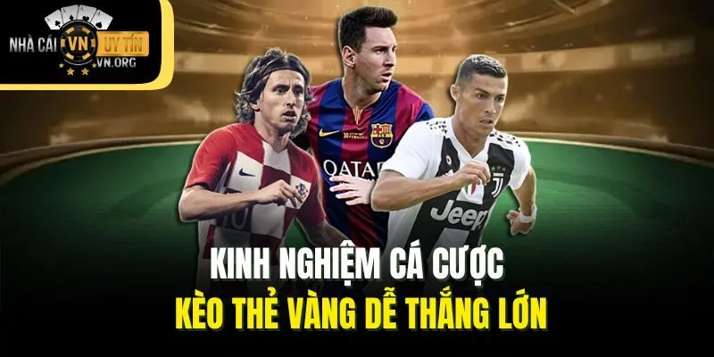 Kinh nghiệm cá cược kèo thẻ vàng dễ thắng lớn