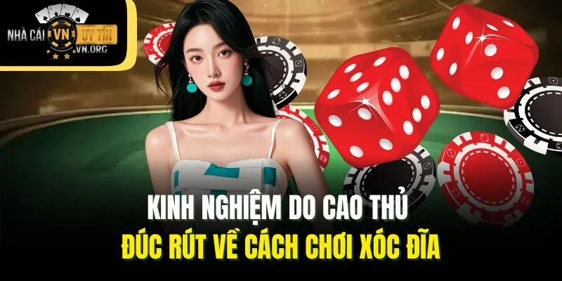 Kinh nghiệm do cao thủ đúc rút về cách chơi xóc đĩa