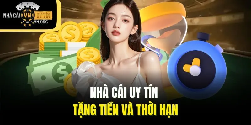Nhà Cái Uy Tín tặng tiền và thời hạn