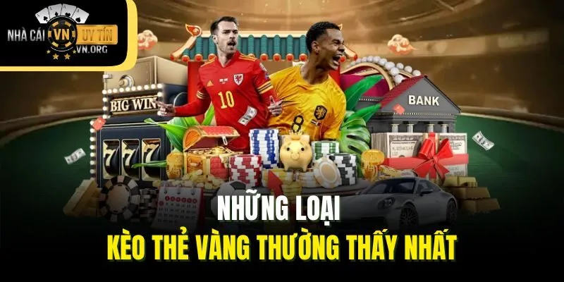 Những loại kèo thẻ vàng thường thấy nhất