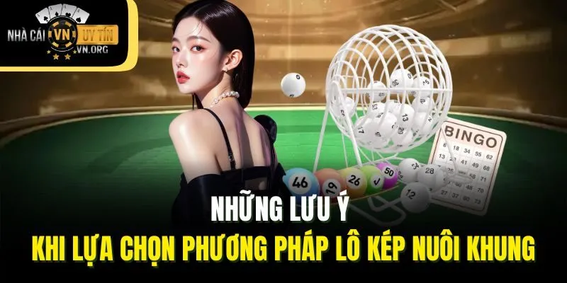 Những lưu ý khi lựa chọn phương pháp lô kép nuôi khung