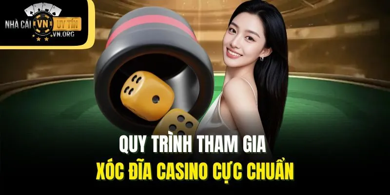 Quy trình tham gia xóc đĩa Casino cực chuẩn