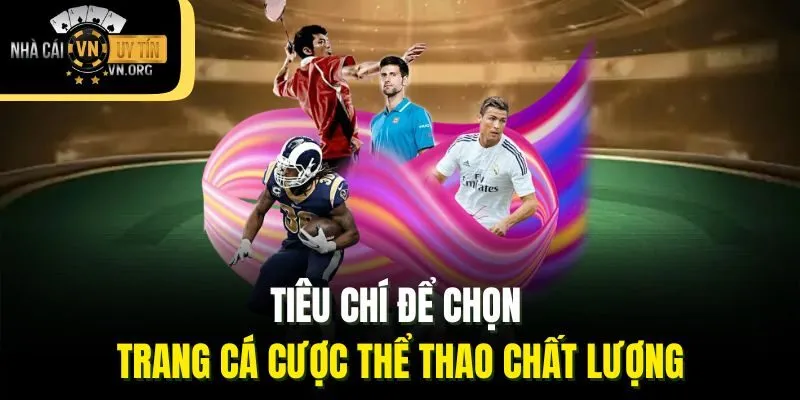 Tiêu chí để chọn trang cá cược thể thao chất lượng
