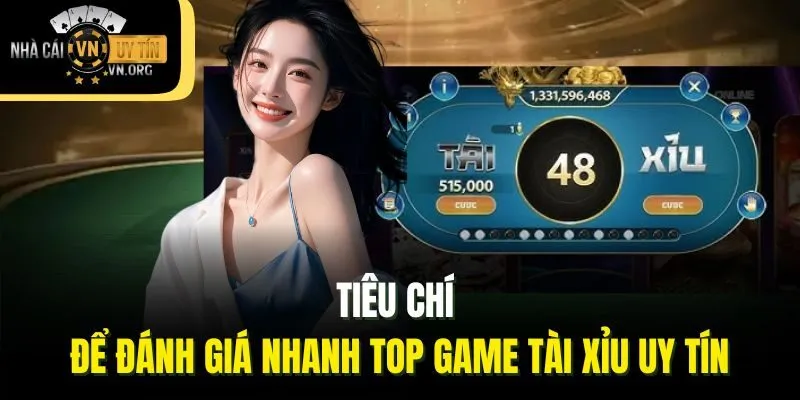 Tiêu chí để đánh giá nhanh top game tài xỉu uy tín