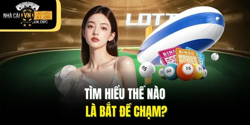 Tìm hiểu thế nào là bắt đề chạm?