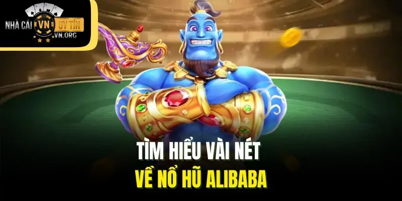 Tìm hiểu vài nét về nổ hũ Alibaba