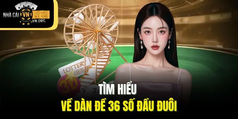 Tìm hiểu về dàn đề 36 số đầu đuôi