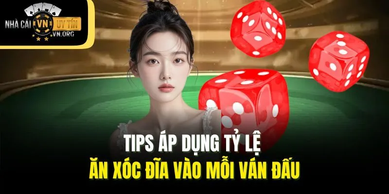 Tips áp dụng tỷ lệ ăn xóc đĩa vào mỗi ván đấu