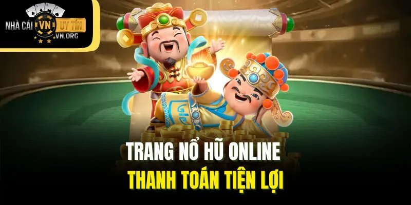 Trang nổ hũ online thanh toán tiện lợi