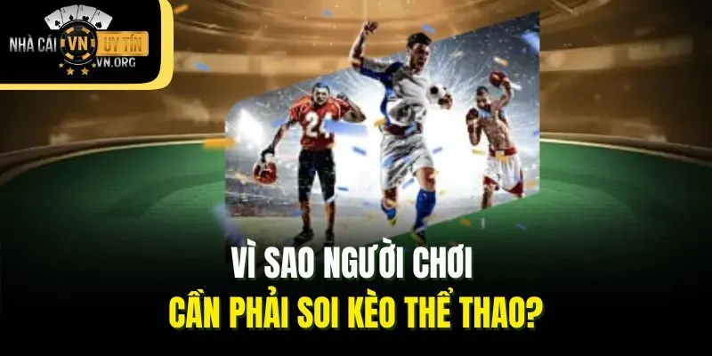 Vì sao người chơi cần phải soi kèo thể thao?